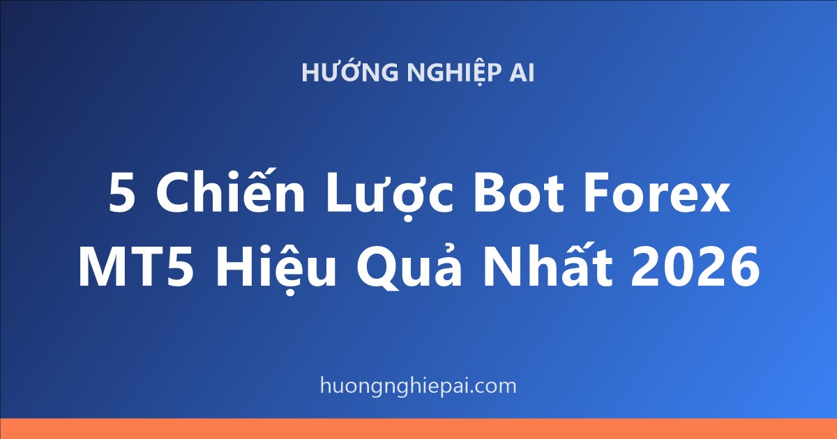 5 Chiến Lược Bot Forex MT5 Hiệu Quả Nhất 2026