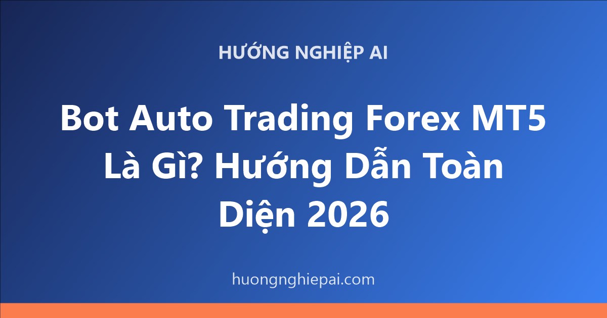 Bot Auto Trading Forex MT5 Là Gì? Hướng Dẫn Toàn Diện 2026