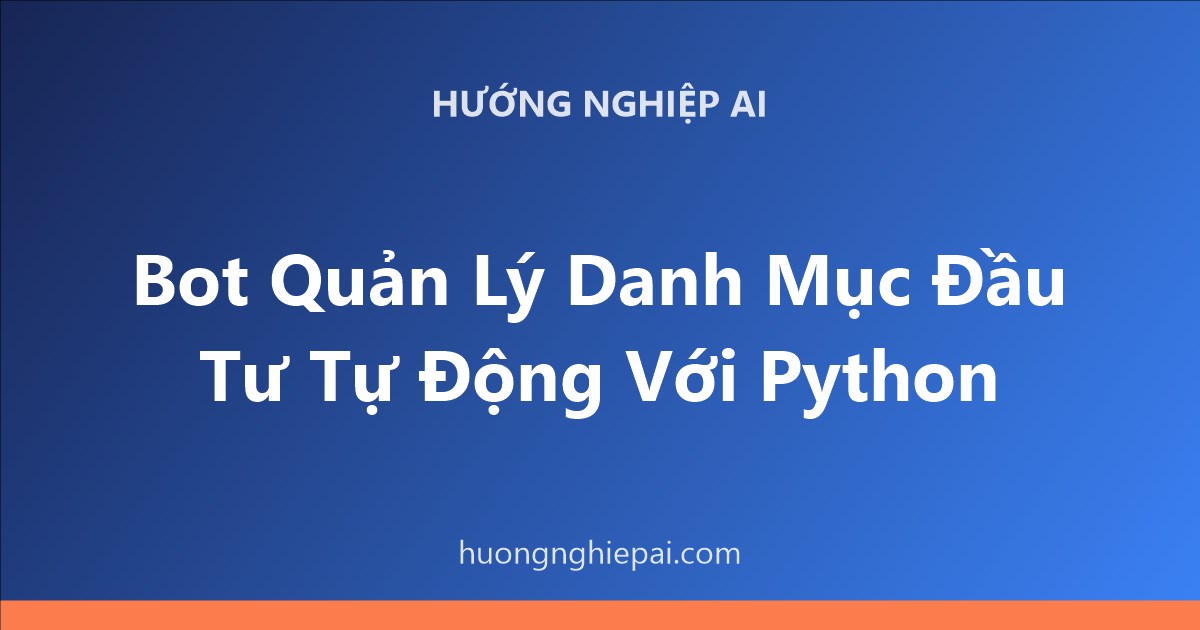 Bot Quản Lý Danh Mục Đầu Tư Tự Động Với Python