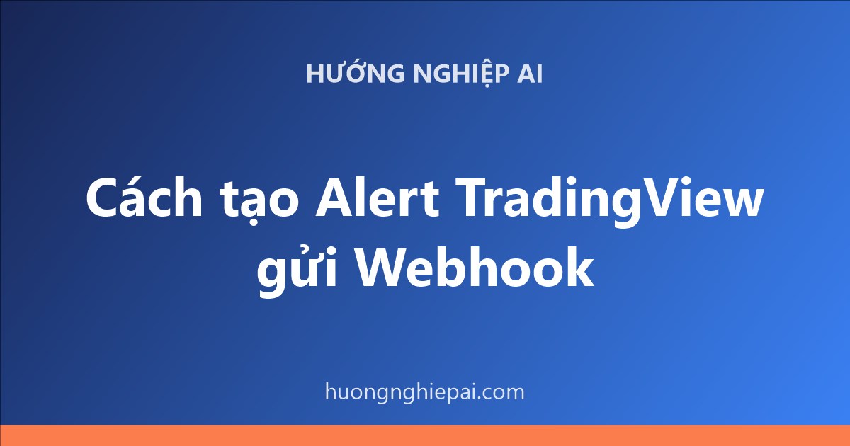 Cách tạo Alert TradingView gửi Webhook