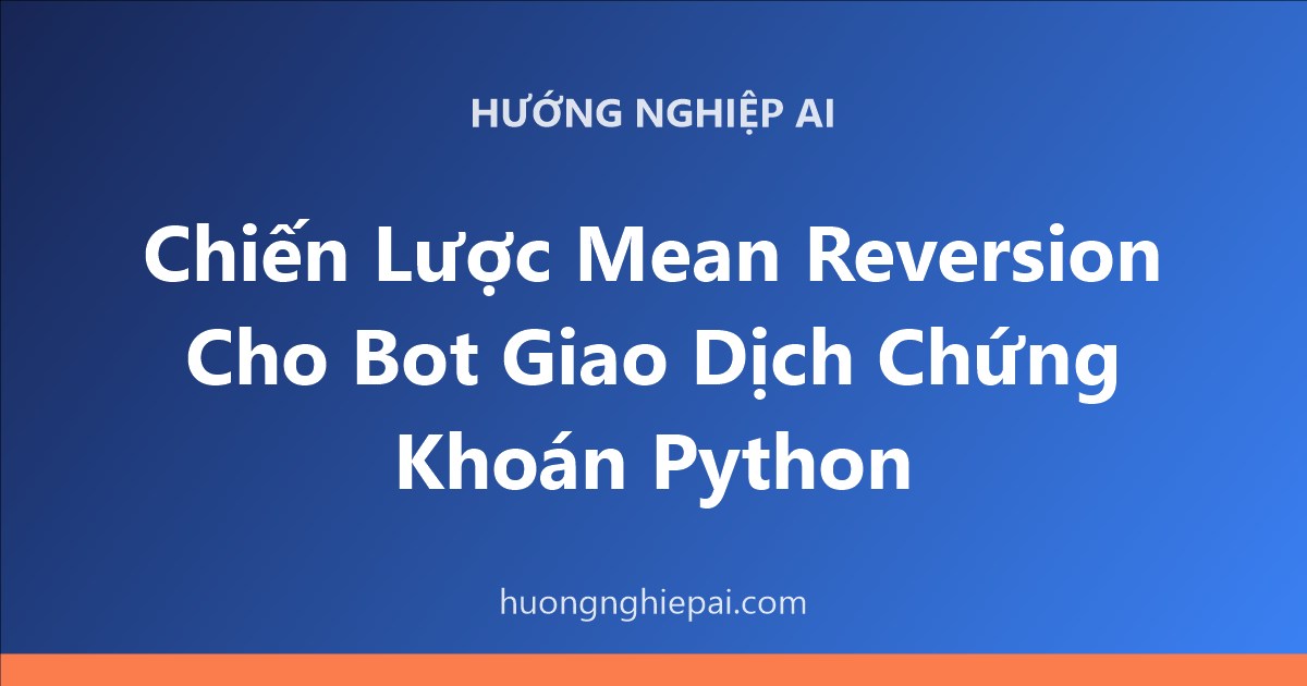 Chiến Lược Mean Reversion Cho Bot Giao Dịch Chứng Khoán Python