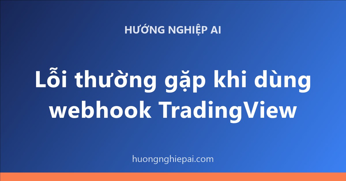 Lỗi thường gặp khi dùng webhook TradingView