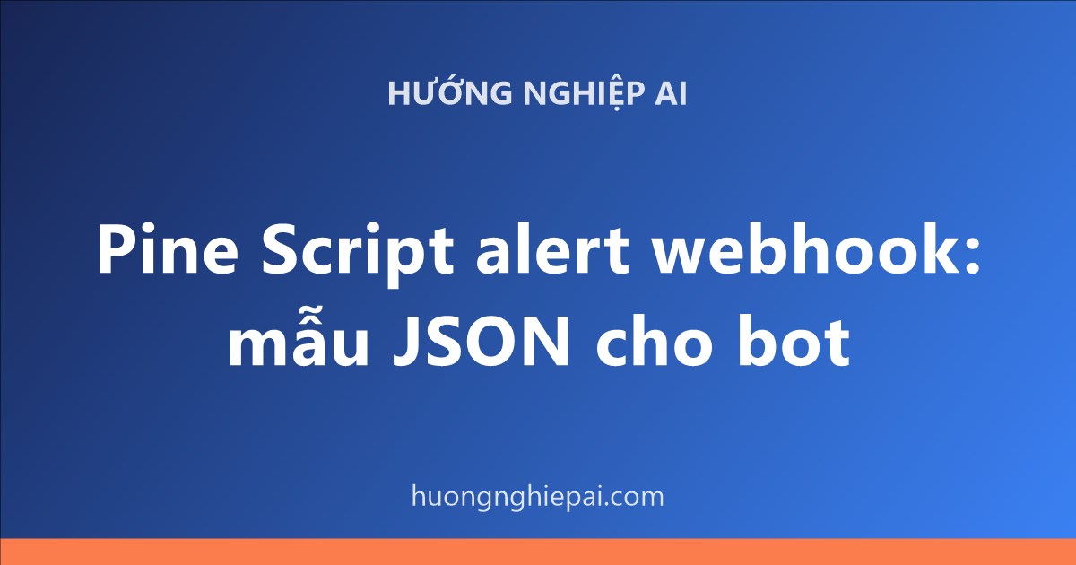 Pine Script alert webhook: mẫu JSON cho bot