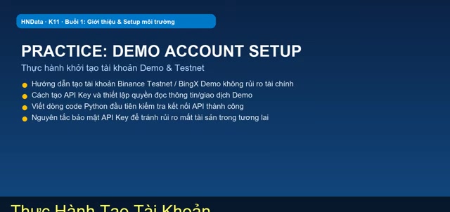 Slide thực hành lớp K11: tạo tài khoản Demo/Testnet, tạo API Key, viết code Python kiểm tra kết nối API và nguyên tắc bảo mật API Key