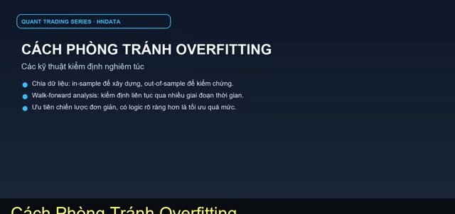 Slide bài giảng Quant: Cách phòng tránh overfitting — chia dữ liệu in-sample/out-of-sample, walk-forward analysis, ưu tiên chiến lược đơn giản